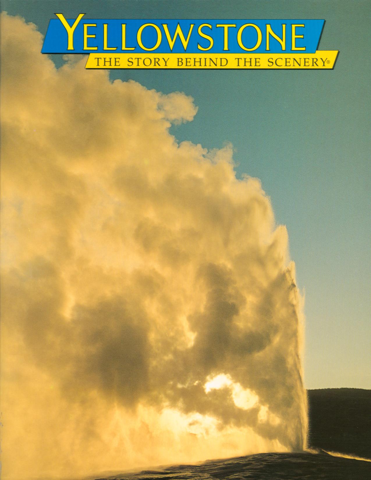 YELLOWSTONE: the story behind the scenery (MT/WY/ID)
